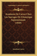 Aventures de Carver Chez Les Sauvages de L'Amerique Septentrionale (1849)