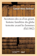 Aventures Des OS d'Un Gant, Histoire Familire Du Globe Terrestre Avant Les Hommes