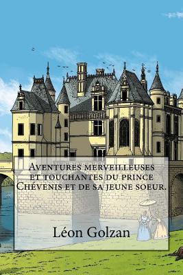 Aventures merveilleuses et touchantes du prince Chevenis et de sa jeune soeur. - Ballin, B (Editor), and Golzan, Leon