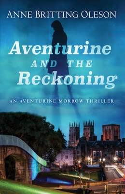 Aventurine and the Reckoning: An Aventurine Morrow Thriller - Britting Oleson, Anne