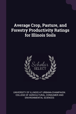 Average Crop, Pasture, and Forestry Productivity Ratings for Illinois Soils - University of Illinois at Urbana-Champai (Creator)