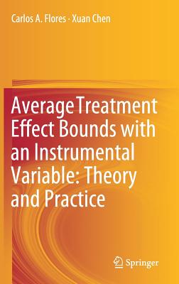 Average Treatment Effect Bounds with an Instrumental Variable: Theory and Practice - Flores, Carlos A, and Chen, Xuan