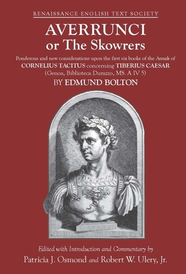 Averrunci or the Skowrers: Ponderous and New Considerations Upon the First Six Books of the Annals of Cornelius Tacitus Concerning Tiberius Caesar (Genoa, Biblioteca Durazzo, Ms. a IV 5) Volume 38 - Bolton, Edmund, and Osmond, Patricia J (Editor), and Ulery Jr, Robert W (Editor)