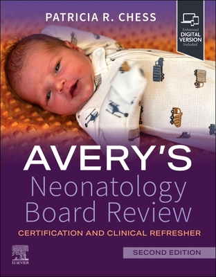 Avery's Neonatology Board Review: Certification and Clinical Refresher - Batchelor Chess, Patricia R (Editor)