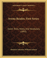 Avesta Reader, First Series: Easier Texts, Notes, And Vocabulary (1893)