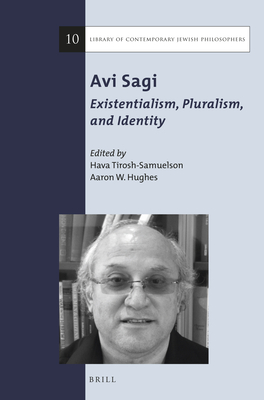 AVI Sagi: Existentialism, Pluralism, and Identity - Tirosh-Samuelson, Hava (Editor), and Hughes, Aaron W (Editor)