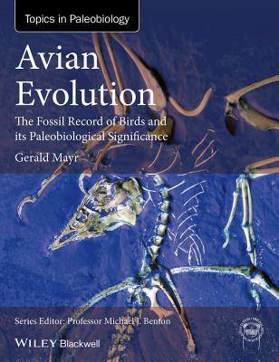 Avian Evolution: The Fossil Record of Birds and its Paleobiological Significance - Mayr, Gerald