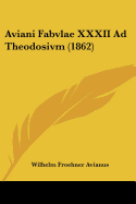 Aviani Fabvlae XXXII Ad Theodosivm (1862)