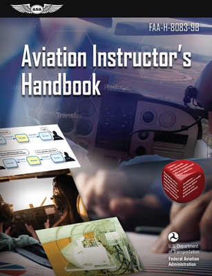 Aviation Instructor's Handbook (2023): Faa-H-8083-9b - Federal Aviation Administration (FAA), and U S Department of Transportation, and Aviation Supplies & Academics (Asa) (Editor)