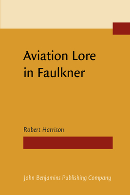 Aviation Lore in Faulkner - Harrison, Robert, and Brown, Calvin (Foreword by)