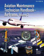 Aviation Maintenance Technician Handbook - Airframe, Volume 2: Faa-H-8083-31a (Black & White)