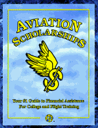 Aviation Scholarships!: Your #1 Guide to Financial Assistance for College and Flight Training
