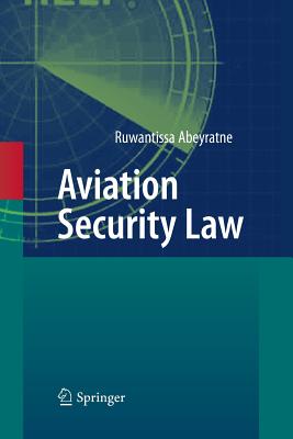 Aviation Security Law - Abeyratne, Ruwantissa, Dr.