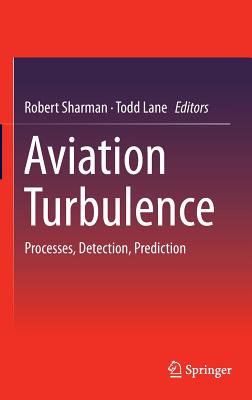 Aviation Turbulence: Processes, Detection, Prediction - Sharman, Robert (Editor), and Lane, Todd (Editor)