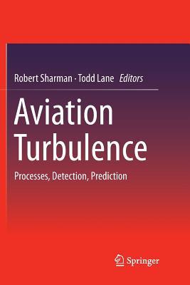 Aviation Turbulence: Processes, Detection, Prediction - Sharman, Robert (Editor), and Lane, Todd (Editor)