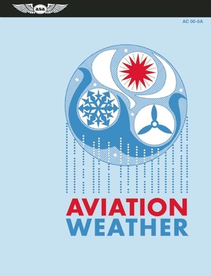 Aviation Weather - Federal Aviation Administration (FAA)/Aviation Supplies & Academics (Asa), and National Weather Service