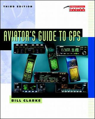 Aviator's Guide to GPS - Clarke, Bill, and Clarke Bill