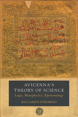 Avicenna's Theory of Science: Logic, Metaphysics, Epistemology Volume 4 - Strobino, Riccardo