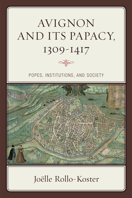 Avignon and Its Papacy, 1309-1417: Popes, Institutions, and Society - Rollo-Koster, Jolle