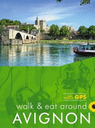 Avignon Walk and Eat Sunflower Walking Guide: Pocket-sized, full-colour guide to Avignon, ideal for an active short break.