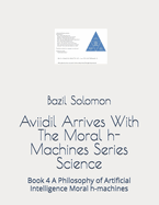 Aviidil Arrives With The Moral h-Machines Series Science: Book 4 A Philosophy of Artificial Intelligence Moral h-machines