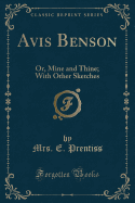 Avis Benson: Or, Mine and Thine; With Other Sketches (Classic Reprint)