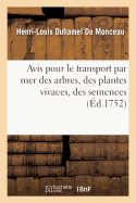 Avis Pour Le Transport Par Mer Des Arbres, Des Plantes Vivaces, Des Semences: , Des Animaux Et de Diff?rens Autres Morceaux d'Histoire Naturelle