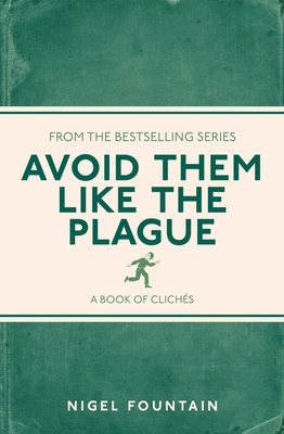 Avoid Them Like the Plague: A Book of Clichs - Fountain, Nigel