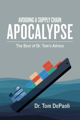 Avoiding a Supply Chain Apocalypse: The Best of Dr. Tom's Advice - Depaoli, Tom