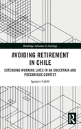 Avoiding Retirement in Chile: Extending Working Lives in an Uncertain and Precarious Context