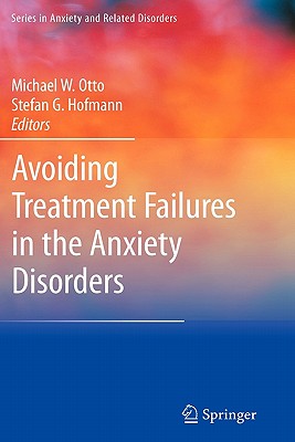 Avoiding Treatment Failures in the Anxiety Disorders - Otto, Michael, Ph.D. (Editor), and Hofmann, Stefan (Editor)