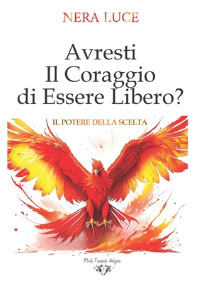 Avresti il Coraggio di Essere libero?: Il Potere della Scelta - King, Samael (Introduction by), and Luce, Nera
