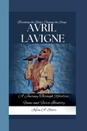 Avril LaVigne: Breaking the Rules, Owning the Stage-A Journey Through Rebellion, Fame and Fierce Identity
