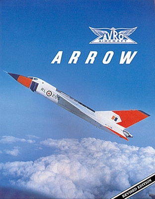 Avro Arrow: The Story of the Avro Arrow from Its Evolution to Its Extinction - The Arrowheads