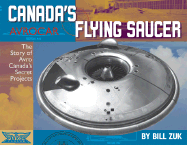 Avrocar: Canada's Flying Saucer: The Story of Avro Canada's Secret Projects - Zuk, Bill