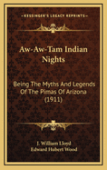 Aw-Aw-Tam Indian Nights; Being the Myths and Legends of the Pimas of Arizona