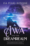 Awa and the Dreamrealm: Dreamweavers Book 1