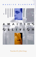 Awaiting Oblivion - Gregg, John (Translated by), and Blanchot, Maurice, and Gregg, John (Introduction by)