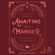 Awaiting the Manger: Whispers of Advent in the Old Testament