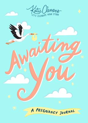 Awaiting You: A Pregnancy Journal - Clemons, Katie