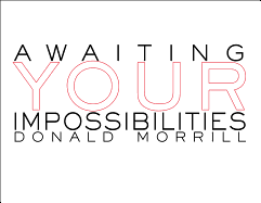 Awaiting Your Impossibilities