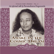Awake in the Cosmic Dream: An Informal Talk by Paramahansa Yogananda