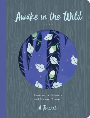 Awake in the Wild: Reconnect with Nature and Discover Yourself - A Journal - Andronic, Madalina, and O'Brien, Christopher