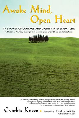 Awake Mind, Open Heart: The Power of Courage and Dignity in Everyday Life - Kneen, Cynthia, and Schneider, David (Foreword by)