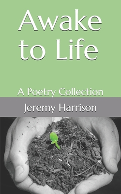 Awake to Life: A Poetry Collection - Harrison, Jeremy