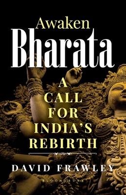 Awaken Bharata: A Call for India's Rebirth - Frawley, David