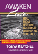 Awaken Love: Heal from Hate and Emotional Wounds on Your Soul.