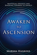 Awaken to Ascension: Mastering Oneness and Knowing Yourself as Source