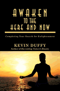 Awaken to the Here and Now: Completing Your Search for Enlightenment