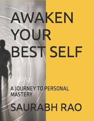 Awaken Your Best Self: A Journey to Personal Mastery - Rao, Shriyansi (Editor), and Rao, Saurabh